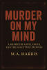 Author M.A. Harris’s New Book, "Murder on My Mind: A Memoir of Abuse, Anger, and the Grace That Freed Me," is a Stunning True Story of Abuse, Survival, and Healing