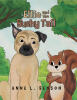 Author Anne L. Benson’s New Book, "Ellie and the Bushy Tail," is a Heartfelt Tale That Follows the Unlikely Friendship That Develops Between a Dog and a Squirrel