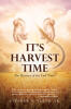 Recent Release, "It's Harvest Time," from Covenant Books Author Stephen V. Bolin, Sr., Poses a Startling Question About the Rapture's True Nature