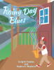 "Rainy Day Blues," from Covenant Books Authors Hedy R. Frazier and Regina P. Stephens, is a Charming and Heartwarming Tale of Friendship and Fun on a Rainy Day