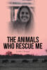 Author Leslie Siegel’s New Book, “THE ANIMALS WHO RESCUE ME,” is a Powerful Memoir Documenting the Author’s Many Experiences Working with and Helping Animals