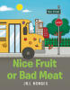 Author Jill Hodges’s New Book, "Nice Fruit or Bad Meat," is a Charming Story of a Young Girl Who Hopes to Make All Her Classmates Get Along on Her First Day of School
