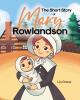 Lily Grace's New Historical Children’s Book, "The Short Story Of Mary Rowlandson," Recounts the True Story of Mary Rowlandson’s Capture by Native Americans in 1676