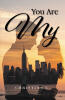 Christina C.'s New Romance Book, "You Are My," is a Heartfelt and Passionate Portrait of Two People Who Overcome the Odds to Find Love Through Tragedy