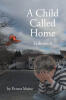 Recent Release, "A Child Called Home: Volume 1," from Page Publishing Author Ernest Maine, Offers a Raw, Unflinching Portrait of Survival in the Foster Care System