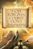 Author Charles Bellon’s New Book, "God Forgives, Courts Don't," is a Self-Help Guide That Offers Practical Advice for Achieving Post-Conviction Justice