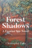 Author Christopher Fultz’s New Book, "Forest Shadows: A Frontier Spy Novel," is an Exciting Historical Fiction Spy Novel That Sends Readers Back in Time