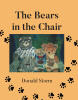 Recent Release, "The Bears in the Chair," from Page Publishing Author Donald Storm, Brings Stuffed Animals to Life with Personality and Purpose