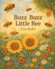 Recent Release, "Buzz Buzz Little Bee," from Page Publishing Author Erica Bullis, Celebrates the Joyful Teamwork and Captivating Magic of the Hive