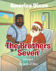 Author America Dixon’s New Book, "The Brothers Seven: The Book of Mike," Follows a Man Named Mike Who Must Accomplish a Job for Santa with the Help of His Brothers