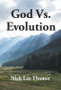 Recent Release, "God Vs. Evolution," from Page Publishing Author Nick Lee Thamer, Presents a Faith-Centered Exploration of Divine Creation Versus Scientific Materialism