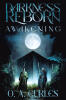 Recent Release, "Darkness Reborn," by O.A. Curles, Follows an Ancient Evil Threatening to Break Free from Imprisonment in a World on the Brink of Disaster