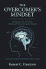 Robert C. Hamilton’s Newly Released "The Overcomer’s Mindset" Inspires Readers to Conquer Fear, Doubt, and Spiritual Barriers to Success