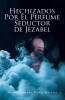 Pastor Armindo Nieves Morales’s Newly Released “Hechizados Por El Perfume Seductor de Jezabel” is a Bold Call to Return to Sound Doctrine and Spiritual Vigilance