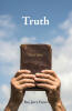 Recent Release, "Truth," from Christian Faith Publishing Author Rev. Jerry Fayne, Proclaims God's Authentic Word and Calls Readers to Salvation Through Jesus Christ