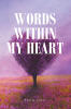 Recent Release "Words Within My Heart" from Christian Faith Publishing Author Renita James Shares a Stirring Collection of Faith-Filled Poetry