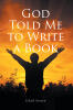 Chad Simon’s Newly Released "God Told Me to Write a Book" is a Powerful True Story of Faith, Redemption, and Overcoming Lifelong Struggles Through God’s Guidance