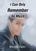 Brenda Taylor’s Newly Released "I Can Only Remember So Much" is a Powerful Memoir Reflecting on Resilience, Survival, and Personal Growth Through Life’s Hardships