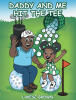Recent Release, "Daddy and Me Hit the Tee," from Christian Faith Publishing Author Lakese Brown, Follows a Child and Parent Discovering Golf's Joys