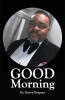 Harry Respass’s Newly Released "Good Morning" is an Uplifting Reflection on Faith, Positivity, and the Power of Starting Each Day with Purpose