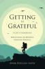 Recent Release, "Getting to Grateful," by Mark Douglas Smith, Explores the Path to Achieving Life's Most Cherished Aspirations Through Mindful Practice