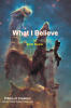 Recent Release, "What I Believe," from Christian Faith Publishing Author Keith Stelzer Explores the Foundational Truths That Define a Mature Christian's Spiritual Journey