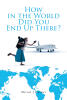 Mirial J Gainer’s Newly Released "How in the World Did You End Up There?" is a Faith-Filled Memoir of Unexpected Journeys, Divine Direction, and Joyful Adventure