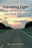 Recent Release, "Traveling Light," from Christian Faith Publishing Author Bill Buckley, Offers Daily Meditations for the Walk of Faith—Inviting Spiritual Discovery