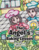 Recent Release, "The Angel's Baking Lesson," from Christian Faith Publishing Author Cecile Ngbanda, Invites Young Readers Into a Charming Tale of Family and Faith