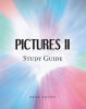 Recent Release, "PICTURES II Study Guide," from Christian Faith Publishing Author Brad Young Offers a Transformative Pathway to Scriptural Depth