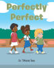 Dr. Tiffanie Tate’s Newly Released "Perfectly Perfect" is a Heartfelt Children’s Story Promoting Self-Worth, Kindness, and Positive Self-Image