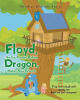 Recent Release, "Floyd, the Ice-Cream Eating Dragon: Makes New Friends," from Fulton Books, Follows a Dragon Leaving Royal Life to Find Adventure and Friendship