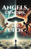 P. C. Scherer, PhD’s New Book, “Angels, Demons, and UFOs,” Aims to Bridge the Gap Between Faith-Based Teachings and Unexplained Supernatural Occurrences