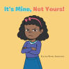 Recent Release "It's Mine, Not Yours!" from Fulton Books Author Ellise Boyd-Johnson Explores Sibling Struggles with Personal Boundaries and Developmental Growth