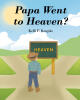Recent Release, "Papa Went to Heaven?" from Fulton Books Author Kelli P. Koepke, Poignantly Explores a Young Boy's Journey Through Grief and Healing