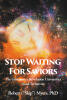 Recent Release, "Stop Waiting for Saviors," from Fulton Books Author Robert Myers, PhD, Offers Higher-Education Leaders a Blueprint for Institutional Governance