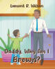 Recent Release, "Daddy, Why Am I Brown?" from Fulton Books Author Lamont R. Wilson, Offers an Empowering Exploration of Cultural Identity Through Father-Son Dialogue