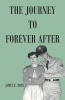 Author James E. Pope’s New Book, "The Journey to Forever After," is a Riveting Novel That Follows a Young Couple’s Trials and Triumphs During the Mid-Twentieth Century