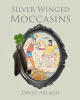 Author David Arlaud’s New Book, "Silver Winged Moccasins," Follows a Native American Chief Who is Gifted a Very Special Pair of Shoes in Heaven That Help Him Become a Her