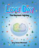 Author Amy Yates Whetzell’s New Book, "Love Day: The Bestest Holiday," is a Charming Tale That Explores Why Love Day is the Best Holiday to Share with Others