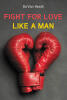 Recent Release, "Fight For Love Like a Man," from Newman Springs Publishing Author Davon Heath, Urges Men to Embrace a New Kind of Strength