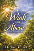 Recent Release, "A Wink from Above," from Newman Springs Publishing Author Debbie Benitez, Explores How Love Transcends Loss and How Connection Endures Beyond This Life