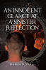 Author Matthew D. Vickers’s New Book, "An Innocent Glance at a Sinister Reflection," is a Powerful Read That Invites Readers to Face Their Darkest Inner Truths