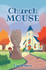 Author Dan Wilson’s New Book, "Church Mouse," is a Charming Story of a Nine-Year-Old Orphan Who Prays That He Will Find a Loving Family Before His Next Birthday