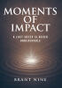 Recent Release, "Moments of Impact," from Covenant Books Author Brant Nine, Explores the Pivotal Experiences That Shape Our Faith, Character, and Leadership