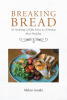 Recent Release, "Breaking Bread," from Covenant Books Author Mikró Arnáki, Presents Faith-Centered Wisdom from Talks to Christian Men Seeking Spiritual Growth
