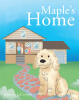 Recent Release, "Maple's Home," from Covenant Books Author Jillian E. LeCompte, Tells the Uplifting Story of a Puppy's Journey to Finding Her Forever Family