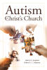 Recent Release, "Autism in Christ's Church," from Covenant Books Authors Liberty E. Kepford and Robert L. C. Johnson, Offers Insight Into Faith and Neurodivergence