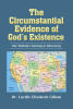 Recent Release, "The Circumstantial Evidence of God's Existence," by Dr. Lucille Elizabeth Gillam, Explores How God Leaves Subtle Traces Throughout Life's Events