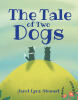 Recent Release, "The Tale of Two Dogs," from Covenant Books Author Janet Lynn Stewart, Explores How Beloved Pets Live on Through Eternal Adventures and Memories